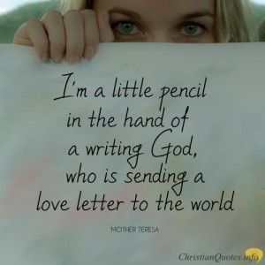 Mother Teresa Quote - Pencil in the hand of God