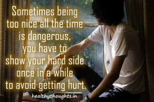 life quotes_Sometimes being too nice all the time is dangerous