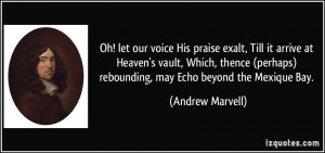 Oh! let our voice His praise exalt, Till it arrive at Heaven's vault ...
