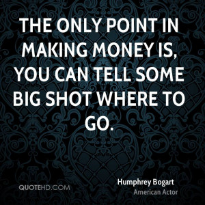 Humphrey Bogart Money Quotes