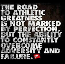 The road to athletic greatness is not marked by perfection, but by the ...
