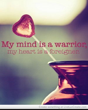 My Mind Is A Warrior My Heart Is A Foreigner