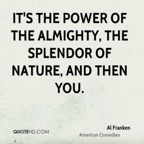 Al Franken - It's the Power of the Almighty, the Splendor of Nature ...