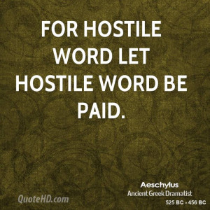 For hostile word let hostile word be paid.