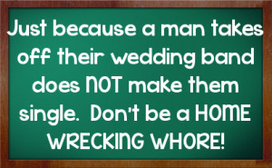 Just because a man takes off their wedding band does NOT make them ...