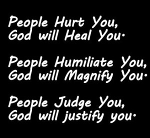 People hurt, humiliate, judge you