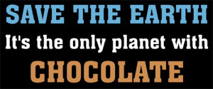... Shirts, > Funny Sayings/Quotes > Save the earth! It's the only