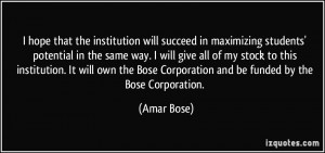 ... Bose Corporation and be funded by the Bose Corporation. - Amar Bose