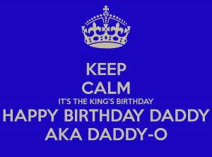 keep-calm-its-the-kings-birthday-happy-birthday-daddy-aka-daddy-o.png
