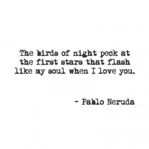 notes pablo neruda quote poetry quotes: Quotes Poetry, Neruda Quotes ...