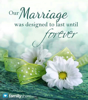 Marriage Quote - Our marriage was designed to last until FOREVER. *Yes ...