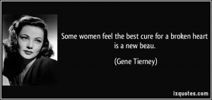 Some women feel the best cure for a broken heart is a new beau. - Gene ...