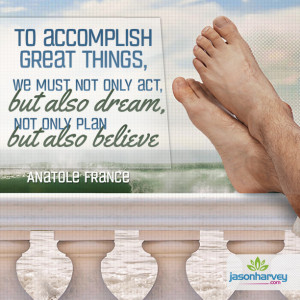 To accomplish great things, we must not only act, but also dream, not ...