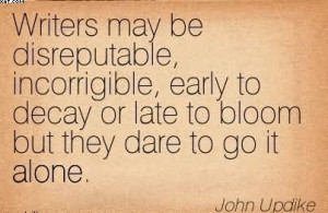 Writers May Be Disreputable, Incorrigible, Early To Decay Or Late To ...