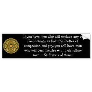 St. Francis of Assisi animal rights quote Car Bumper Sticker