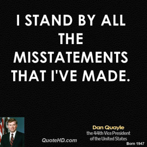 stand by all the misstatements that I've made.