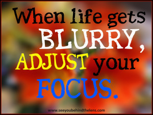 When life get's blurry, adjust your focus - From DVP on See You Behind ...
