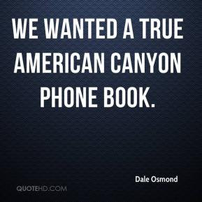We wanted a true American Canyon phone book. - Dale Osmond
