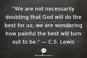 We are not necessarily doubting that God will do the best for us.