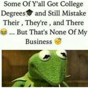 that's none of my business tho. Lmao #grammer: Truths Quote, Kermit ...