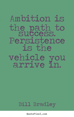 Make picture quote about success - Ambition is the path to success ...