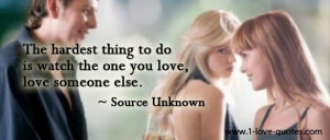 ... to do is watch the one you love love someone else break up sad quotes