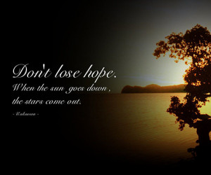 Don’t Lose Hope. When The Sun Goes Down, The Stars Come Out.