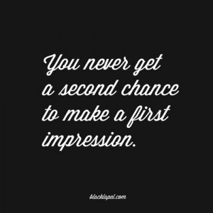 ... chance to make a first impression.