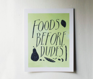 foods before dudes - kitchen art poster - quote print 11x14