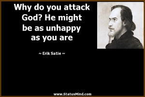 He might be as unhappy as you are Erik Satie Quotes StatusMind