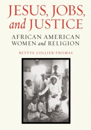 Jesus, Jobs, and Justice: African American Women and Religion
