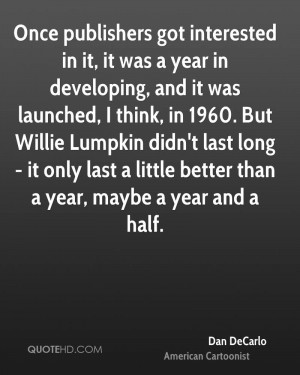 Once publishers got interested in it, it was a year in developing, and ...