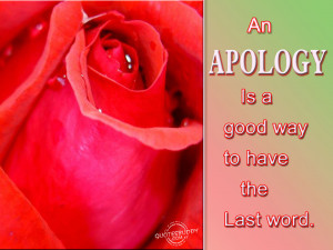 An Apology Is A Good Way To Have The Last Word ” ~ Sorry Quote