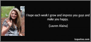 quote-i-hope-each-week-i-grow-and-impress-you-guys-and-make-you-happy ...