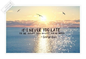 Its never too late quote