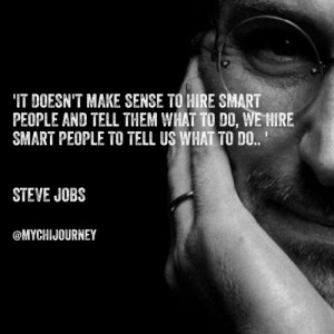 to do, we hire smart people to tell us what to do.. ’ Steve Jobs ...