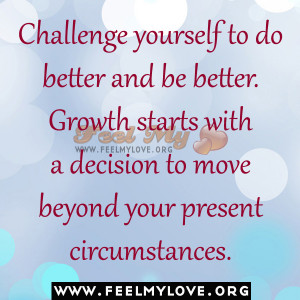 Challenge yourself to do better and be better.
