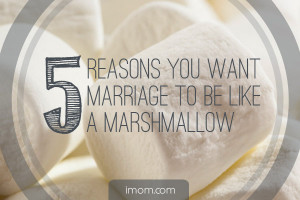 Reasons You Want Your Marriage to be Like a Marshmallow