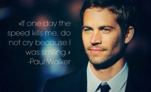 ... us to smile. Smile because we saw him at his best. RIP Paul Walker