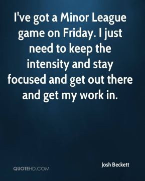 Josh Beckett - I've got a Minor League game on Friday. I just need to ...