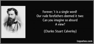 Forever; 't is a single word! Our rude forefathers deemed it two: Can ...