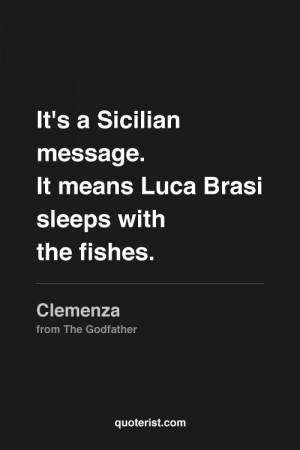 It's a Sicilian message. It means Luca Brasi sleeps with the fishes ...