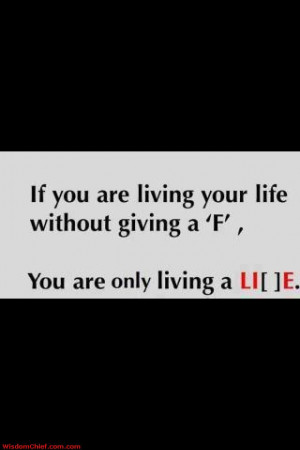 ... You Are Living Your Life Without Giving An F You Are Living A Lie
