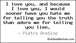 love you, and because I love you, I would sooner have you hate me ...