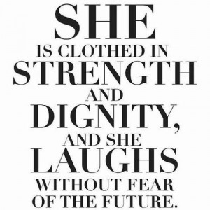 she is clothed in strength and dignity, and she laughs without fear of ...