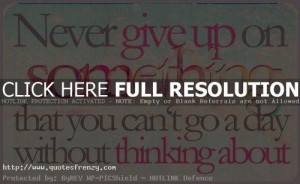 Life Love Quotes Never Give Up On