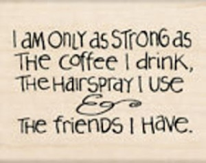 ... Friends, Strong, Drinks Coffee, Coffe Sayings, Truths, Humor Quotes