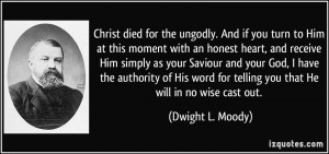 Christ died for the ungodly. And if you turn to Him at this moment ...