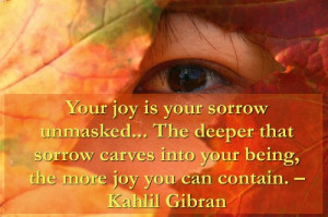 Your joy is your sorrow unmasked...