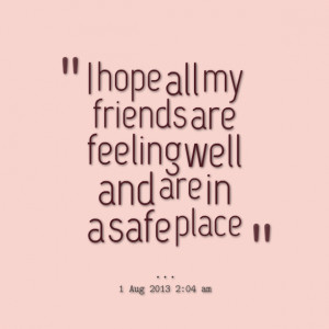 Quotes Picture: i hope all my friends are feeling well and are in a ...